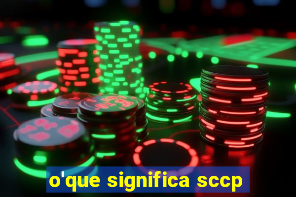 o'que significa sccp